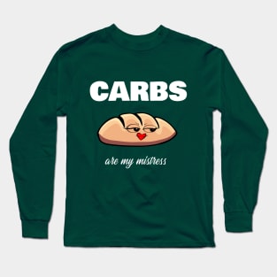 Carbs are my mistress Long Sleeve T-Shirt